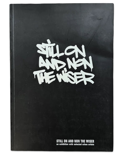 Still On and None the Wiser An Exhibition with Selected Urban Artists (2008)